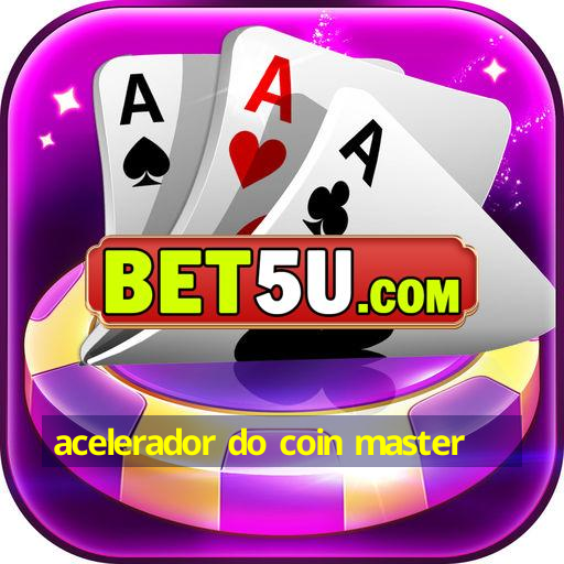 acelerador do coin master